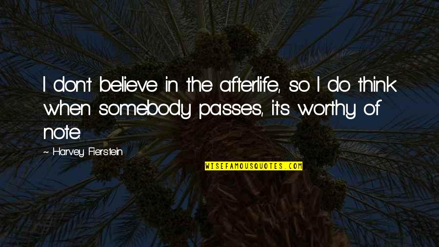 Fierstein Quotes By Harvey Fierstein: I don't believe in the afterlife, so I