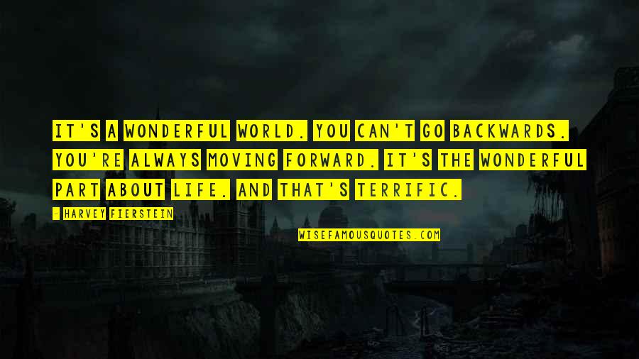 Fierstein Quotes By Harvey Fierstein: It's a wonderful world. You can't go backwards.