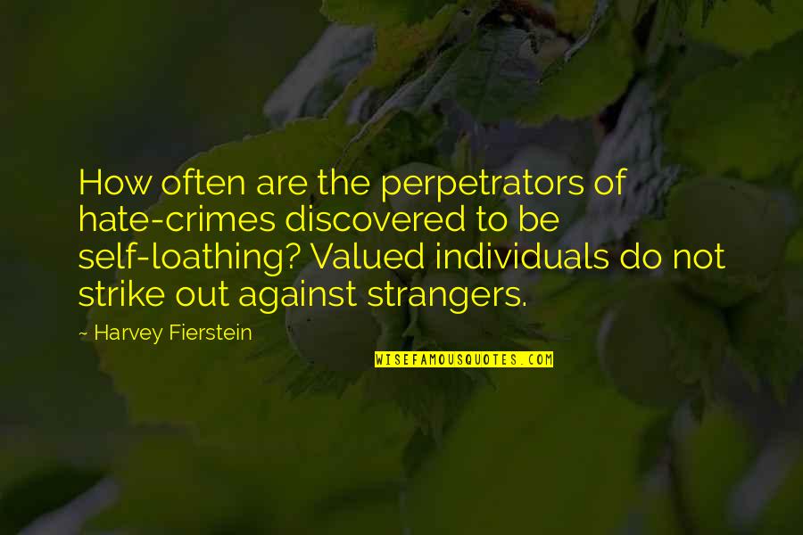 Fierstein Quotes By Harvey Fierstein: How often are the perpetrators of hate-crimes discovered