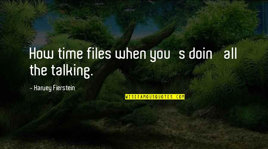 Fierstein Quotes By Harvey Fierstein: How time files when you's doin' all the