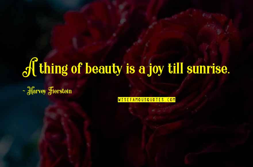 Fierstein Quotes By Harvey Fierstein: A thing of beauty is a joy till