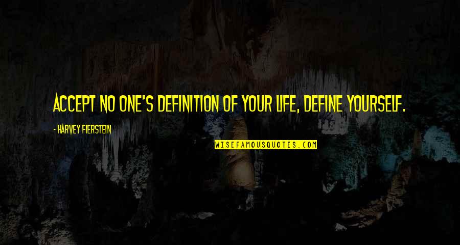 Fierstein Quotes By Harvey Fierstein: Accept no one's definition of your life, define