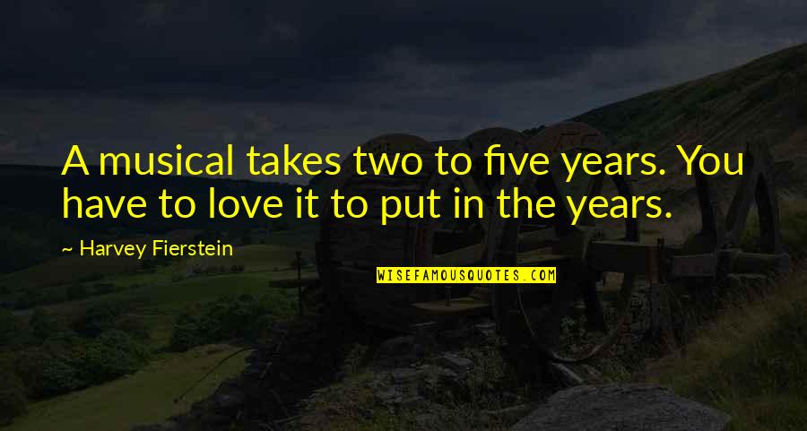 Fierstein Quotes By Harvey Fierstein: A musical takes two to five years. You