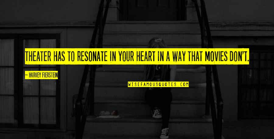 Fierstein's Quotes By Harvey Fierstein: Theater has to resonate in your heart in Fierstein's Quotes By Harvey Fierstein: Theater has to resonate in your heart in