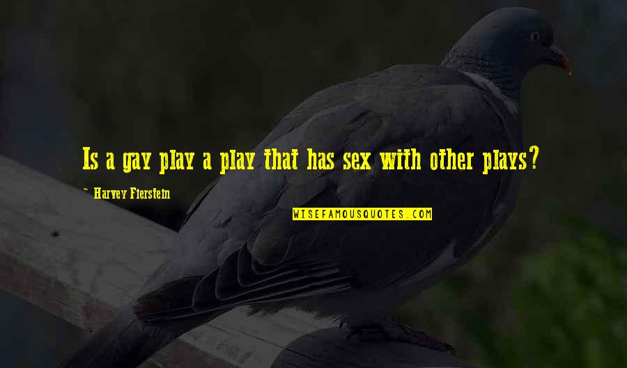 Fierstein's Quotes By Harvey Fierstein: Is a gay play a play that has Fierstein's Quotes By Harvey Fierstein: Is a gay play a play that has