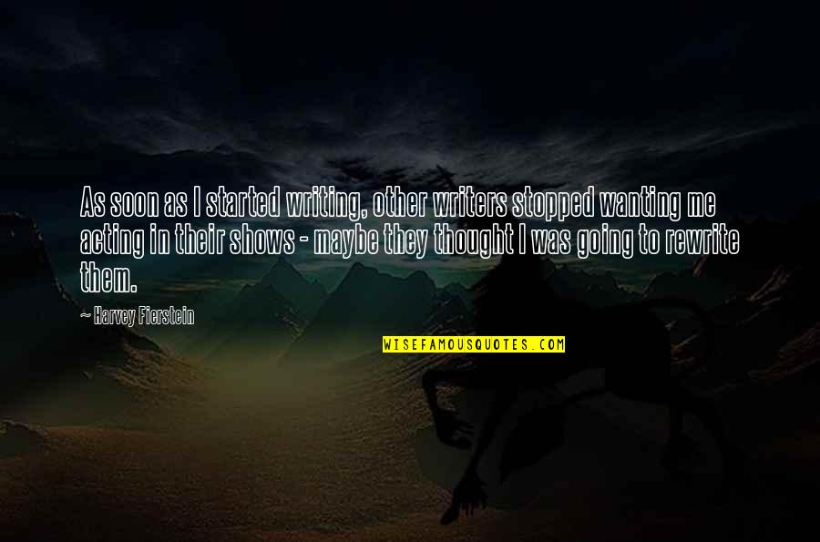Fierstein's Quotes By Harvey Fierstein: As soon as I started writing, other writers Fierstein's Quotes By Harvey Fierstein: As soon as I started writing, other writers