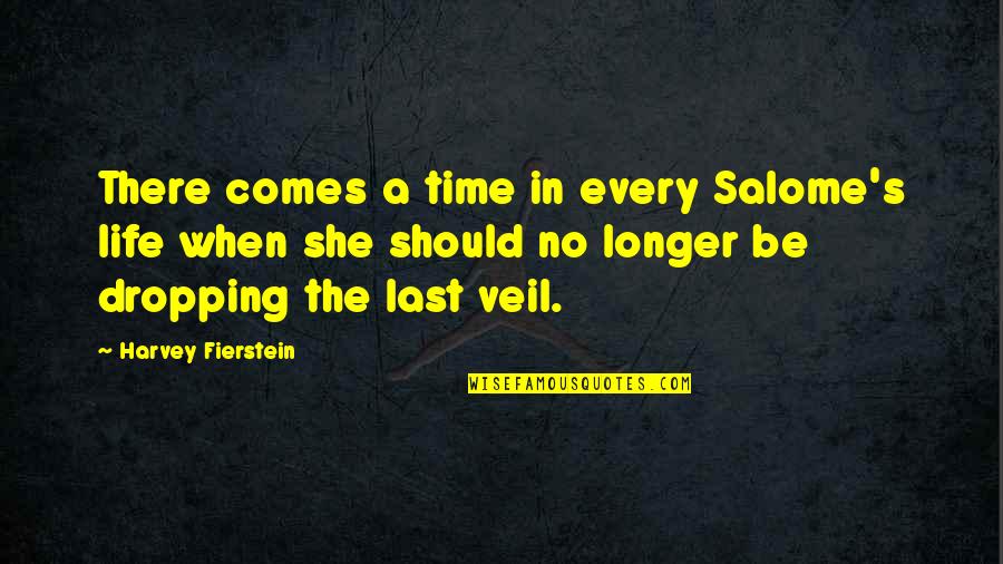 Fierstein's Quotes By Harvey Fierstein: There comes a time in every Salome's life Fierstein's Quotes By Harvey Fierstein: There comes a time in every Salome's life