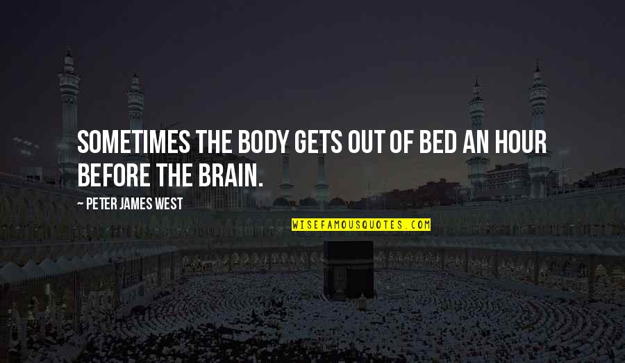 Fierte Quotes By Peter James West: Sometimes the body gets out of bed an