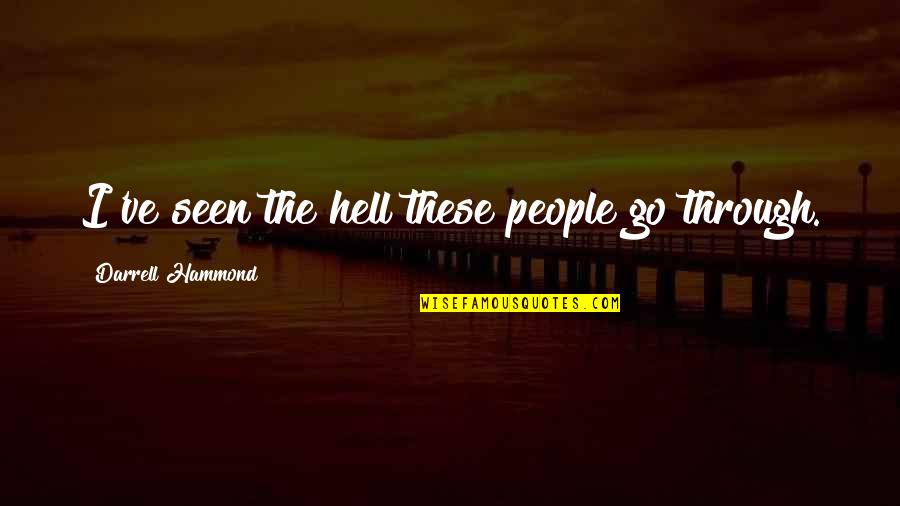 Fiery Eyes Quotes By Darrell Hammond: I've seen the hell these people go through.