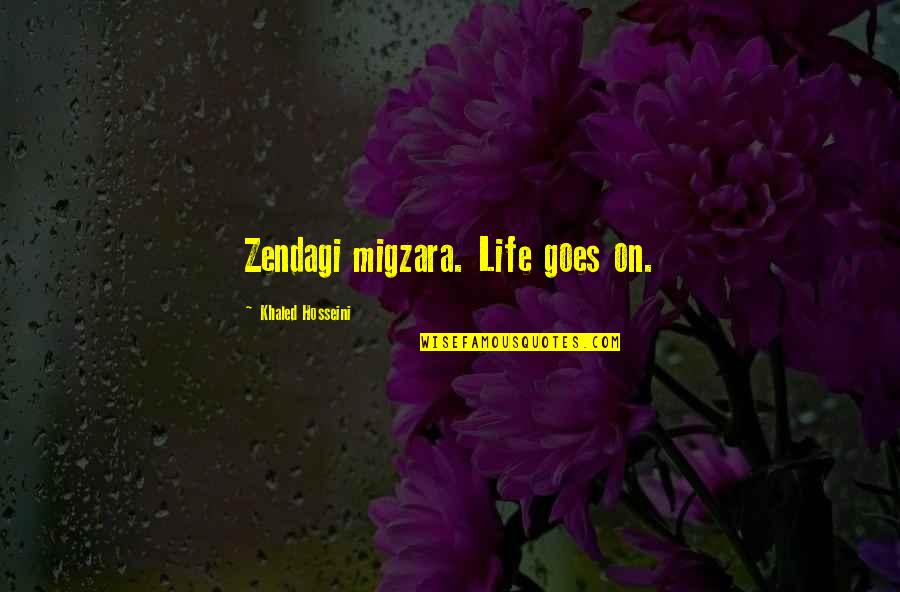 Fiery Hot Love Quotes By Khaled Hosseini: Zendagi migzara. Life goes on.