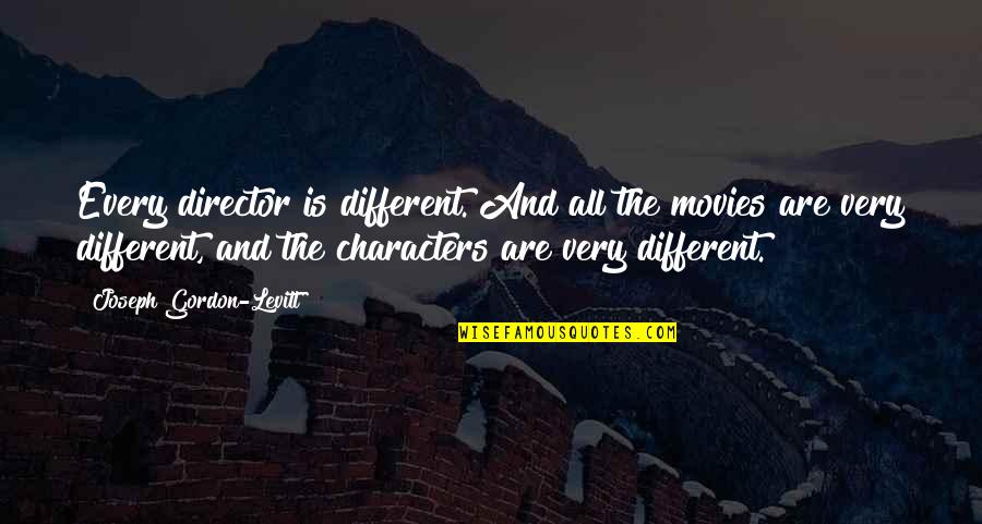 Fiery Passion Quotes By Joseph Gordon-Levitt: Every director is different. And all the movies Fiery Passion Quotes By Joseph Gordon-Levitt: Every director is different. And all the movies