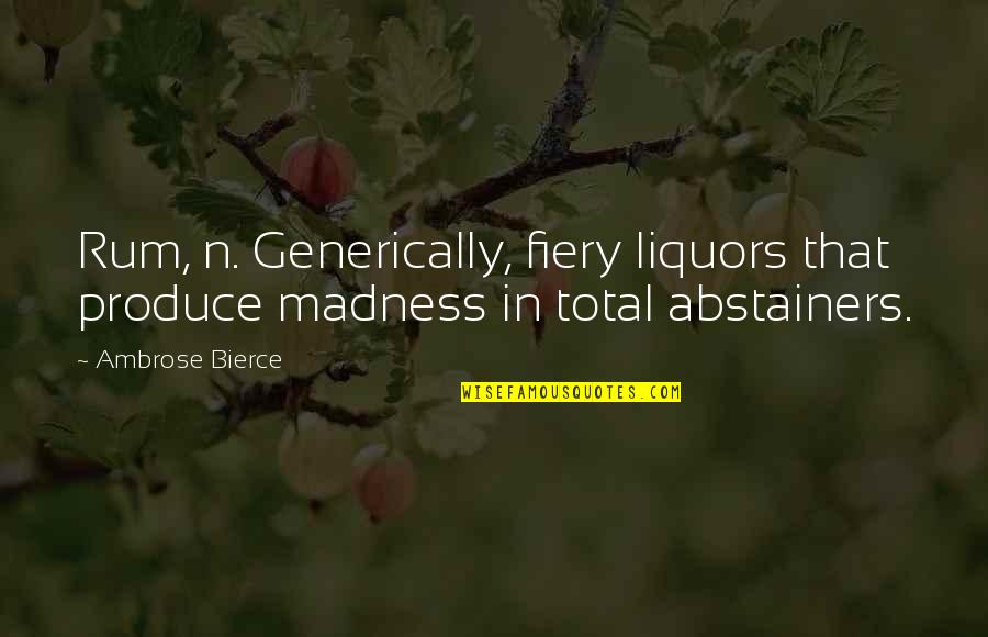 Fiery Quotes By Ambrose Bierce: Rum, n. Generically, fiery liquors that produce madness