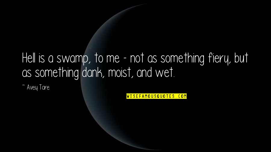 Fiery Quotes By Avey Tare: Hell is a swamp, to me - not