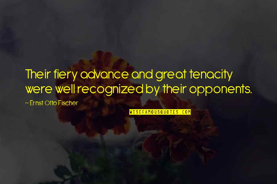 Fiery Quotes By Ernst Otto Fischer: Their fiery advance and great tenacity were well Fiery Quotes By Ernst Otto Fischer: Their fiery advance and great tenacity were well