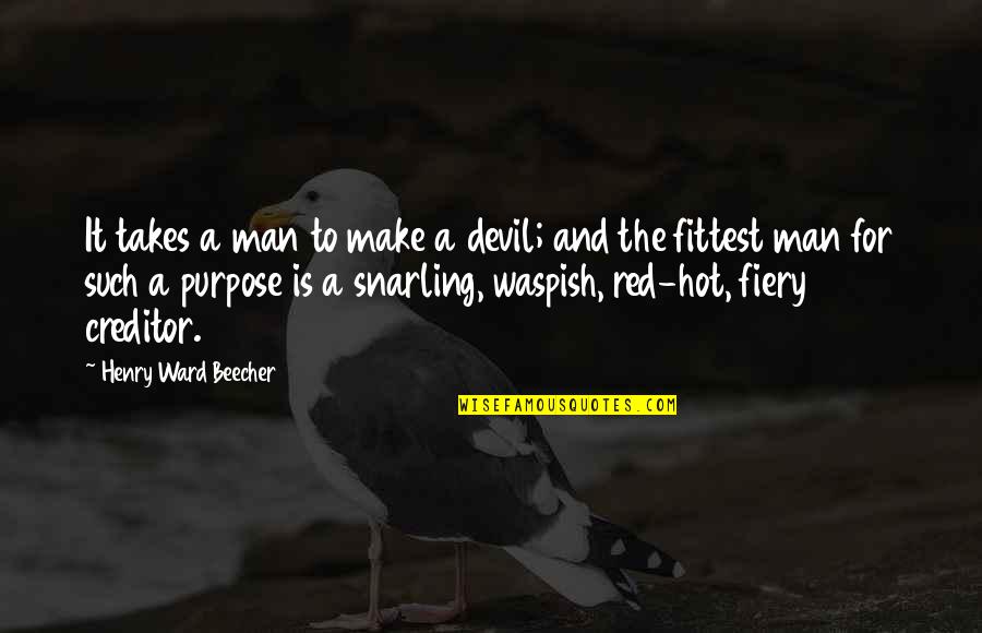 Fiery Quotes By Henry Ward Beecher: It takes a man to make a devil; Fiery Quotes By Henry Ward Beecher: It takes a man to make a devil;
