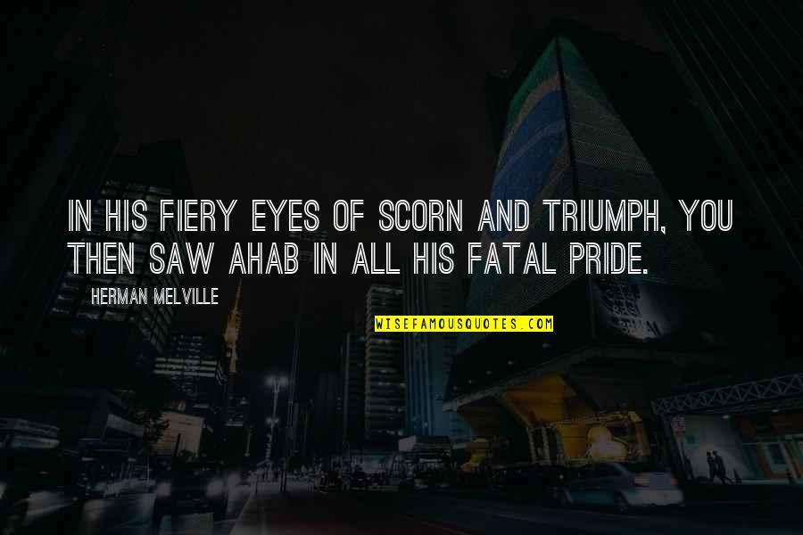 Fiery Quotes By Herman Melville: In his fiery eyes of scorn and triumph,