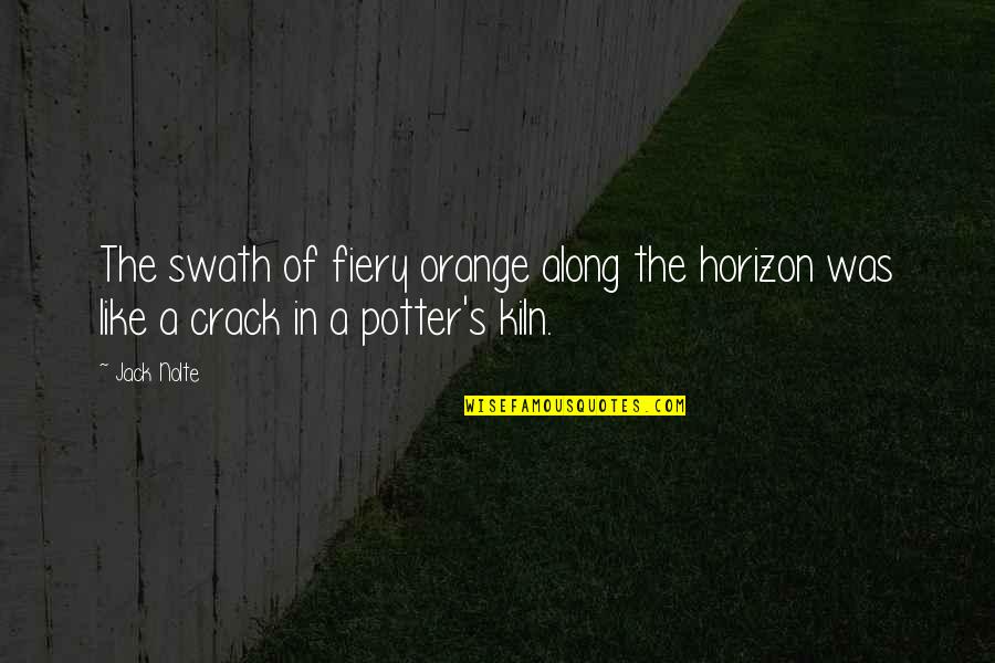 Fiery Quotes By Jack Nolte: The swath of fiery orange along the horizon