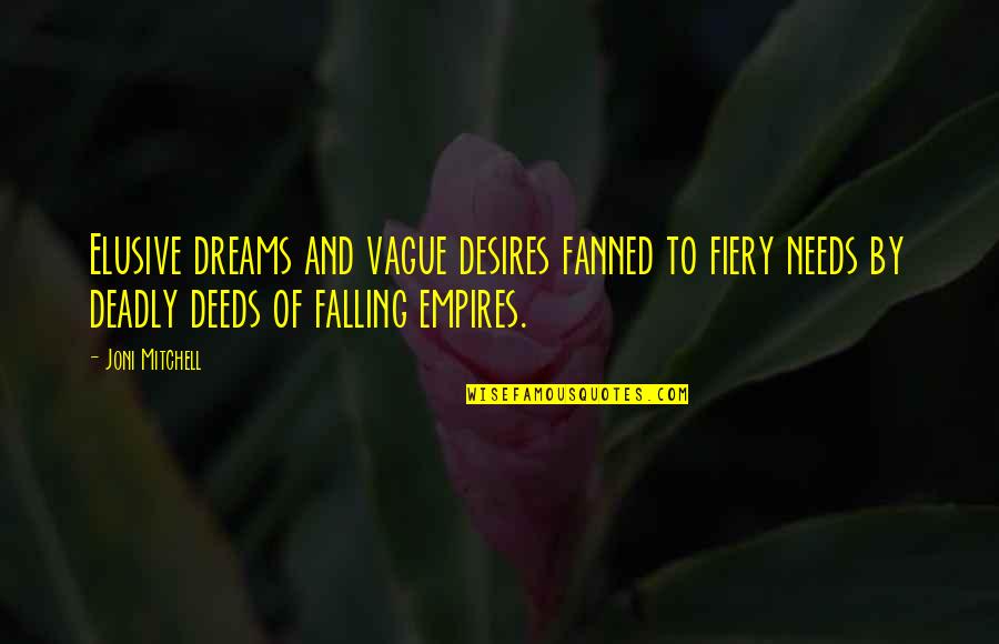 Fiery Quotes By Joni Mitchell: Elusive dreams and vague desires fanned to fiery Fiery Quotes By Joni Mitchell: Elusive dreams and vague desires fanned to fiery