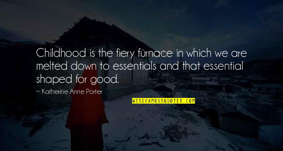 Fiery Quotes By Katherine Anne Porter: Childhood is the fiery furnace in which we Fiery Quotes By Katherine Anne Porter: Childhood is the fiery furnace in which we