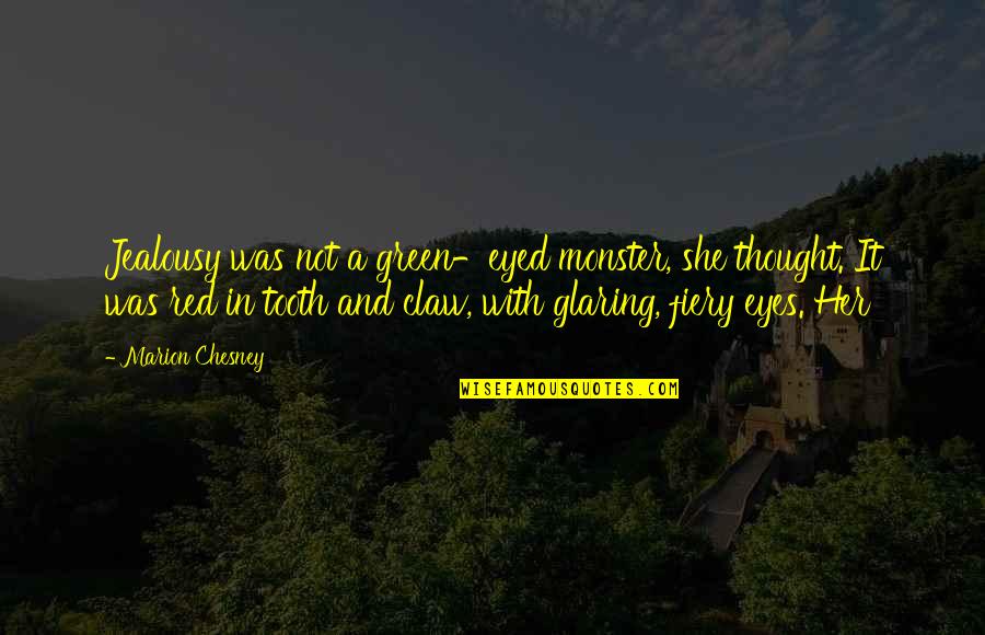 Fiery Quotes By Marion Chesney: Jealousy was not a green-eyed monster, she thought. Fiery Quotes By Marion Chesney: Jealousy was not a green-eyed monster, she thought.