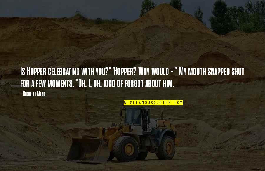 Fiery Quotes By Richelle Mead: Is Hopper celebrating with you?""Hopper? Why would - Fiery Quotes By Richelle Mead: Is Hopper celebrating with you?""Hopper? Why would -