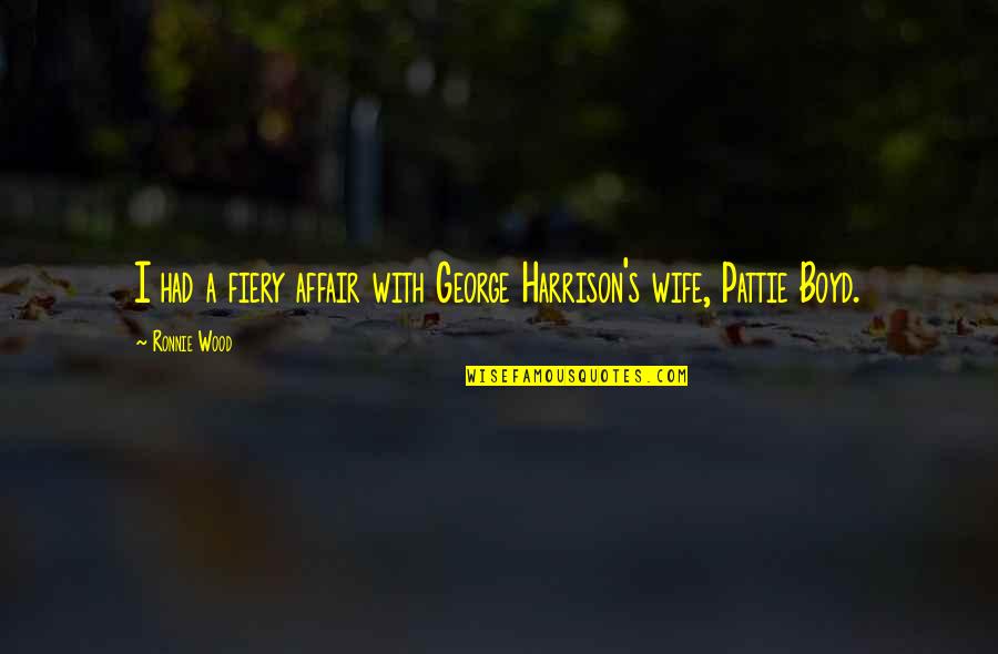 Fiery Quotes By Ronnie Wood: I had a fiery affair with George Harrison's