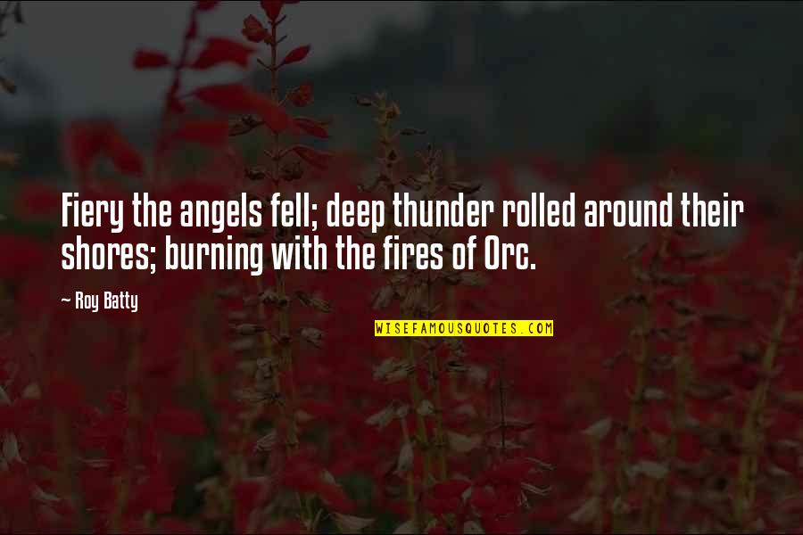 Fiery Quotes By Roy Batty: Fiery the angels fell; deep thunder rolled around Fiery Quotes By Roy Batty: Fiery the angels fell; deep thunder rolled around