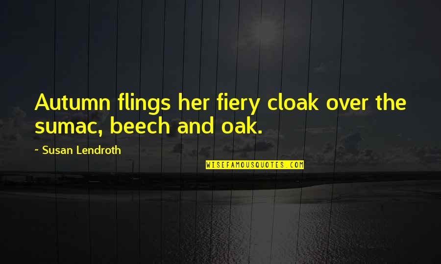 Fiery Quotes By Susan Lendroth: Autumn flings her fiery cloak over the sumac, Fiery Quotes By Susan Lendroth: Autumn flings her fiery cloak over the sumac,