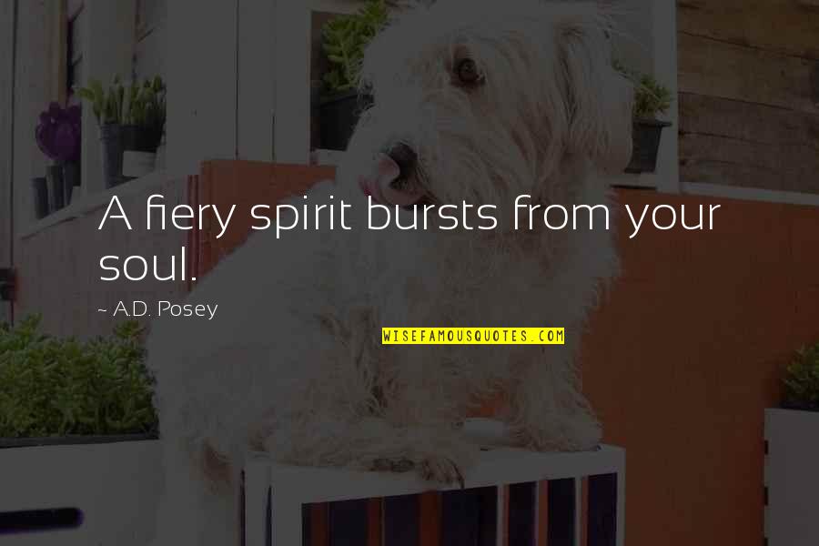 Fiery Soul Quotes By A.D. Posey: A fiery spirit bursts from your soul.