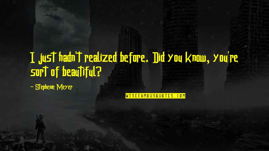 Fiesta 1980 By Junot Diaz Quotes By Stephenie Meyer: I just hadn't realized before. Did you know,