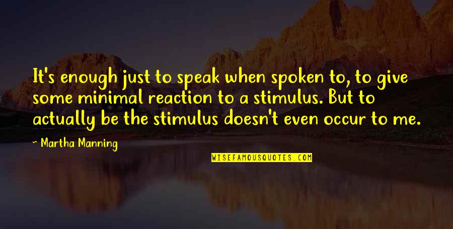 Fiesta Birthday Quotes By Martha Manning: It's enough just to speak when spoken to,