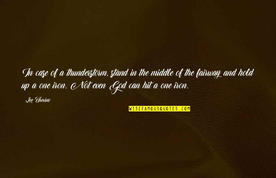 Fiesta Hemingway Quotes By Lee Trevino: In case of a thunderstorm, stand in the Fiesta Hemingway Quotes By Lee Trevino: In case of a thunderstorm, stand in the