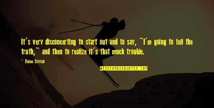 Fiesta Themed Quotes By Elaine Stritch: It's very disconcerting to start out and to