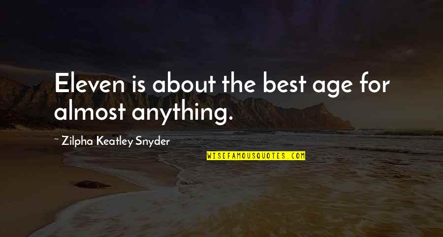 Fiesta Themed Quotes By Zilpha Keatley Snyder: Eleven is about the best age for almost
