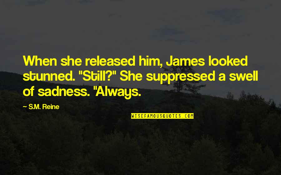 Fietsen Kopen Quotes By S.M. Reine: When she released him, James looked stunned. "Still?"