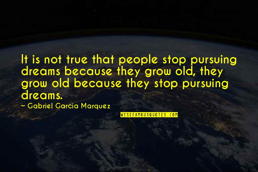 Fifa 07 Commentary Quotes By Gabriel Garcia Marquez: It is not true that people stop pursuing