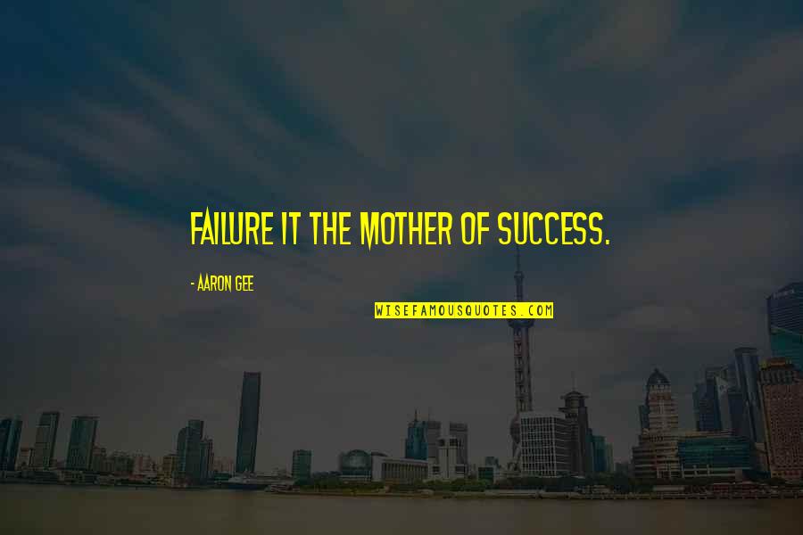 Fifa 2014 Quotes By Aaron Gee: Failure it the mother of success.