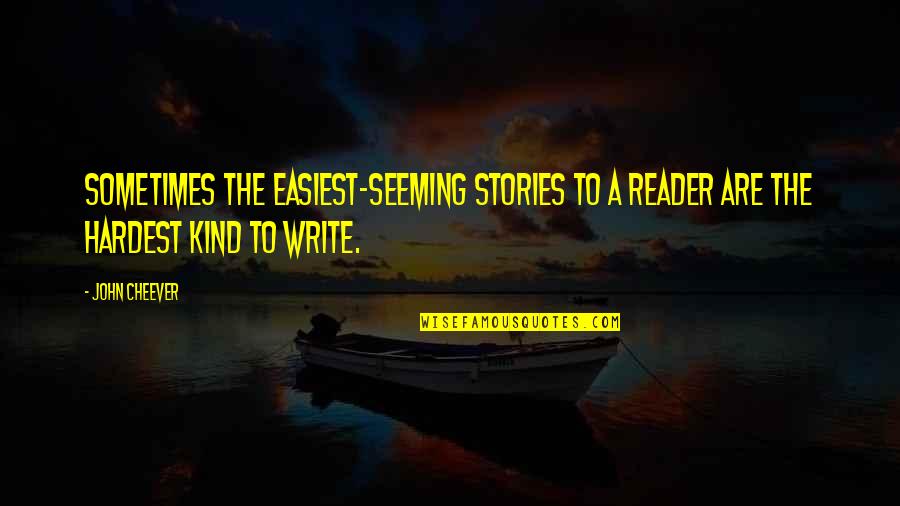 Fifa Announcer Quotes By John Cheever: Sometimes the easiest-seeming stories to a reader are