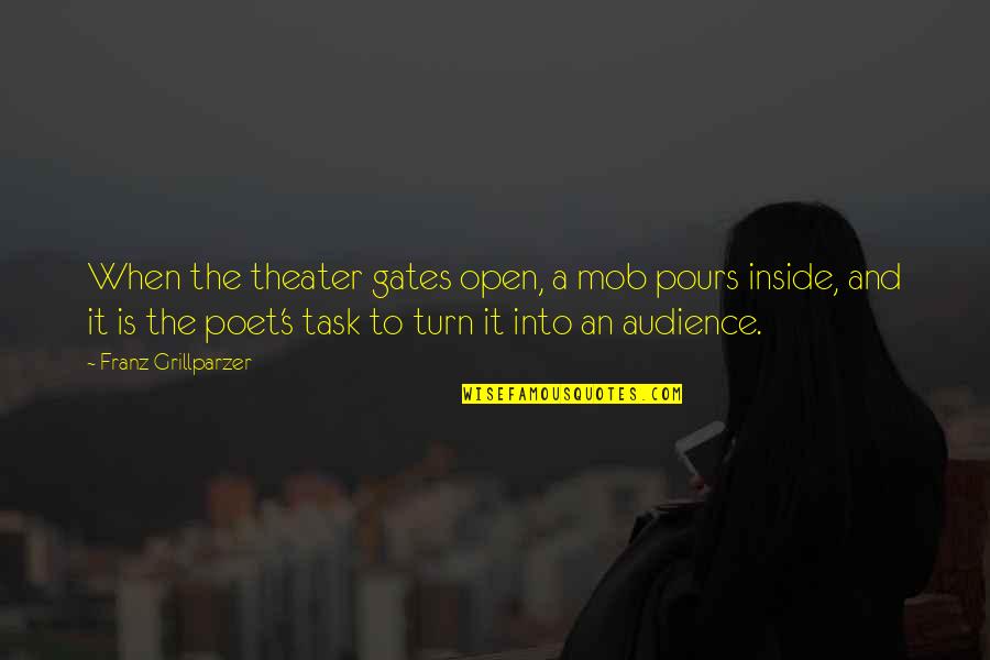 Fifa Commentator Quotes By Franz Grillparzer: When the theater gates open, a mob pours Fifa Commentator Quotes By Franz Grillparzer: When the theater gates open, a mob pours