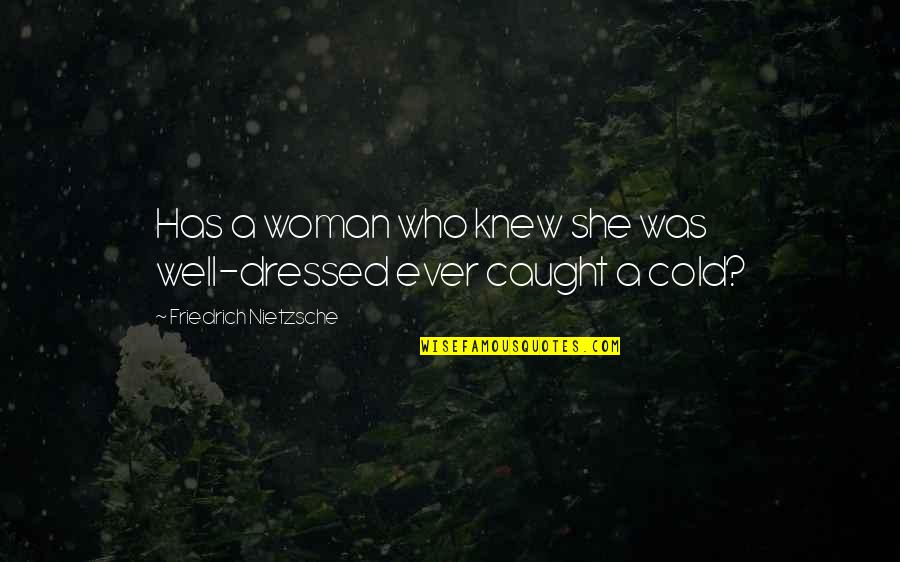 Fifa Corruption Quotes By Friedrich Nietzsche: Has a woman who knew she was well-dressed