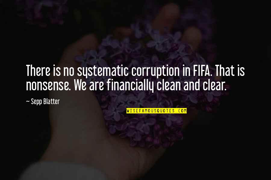 Fifa Corruption Quotes By Sepp Blatter: There is no systematic corruption in FIFA. That