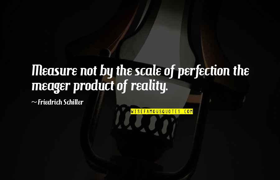 Fifa Fair Play Quotes By Friedrich Schiller: Measure not by the scale of perfection the