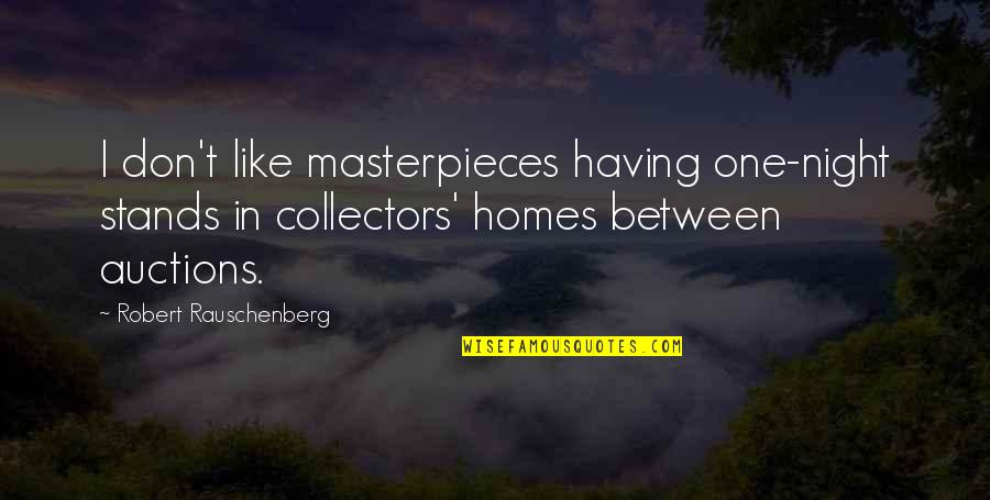 Fifax Quotes By Robert Rauschenberg: I don't like masterpieces having one-night stands in Fifax Quotes By Robert Rauschenberg: I don't like masterpieces having one-night stands in