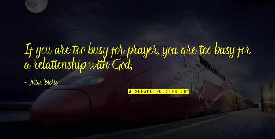 Fifer Hobbies Quotes By Mike Bickle: If you are too busy for prayer, you