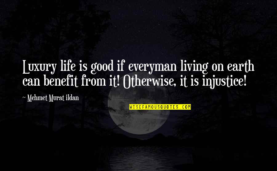 Fifes Quotes By Mehmet Murat Ildan: Luxury life is good if everyman living on