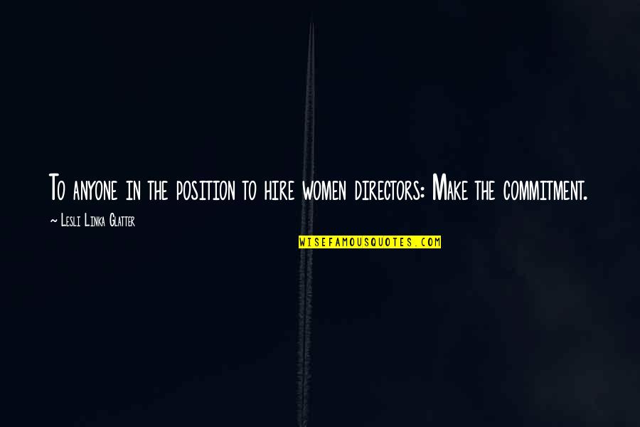 Fifi Lapin Quotes By Lesli Linka Glatter: To anyone in the position to hire women Fifi Lapin Quotes By Lesli Linka Glatter: To anyone in the position to hire women