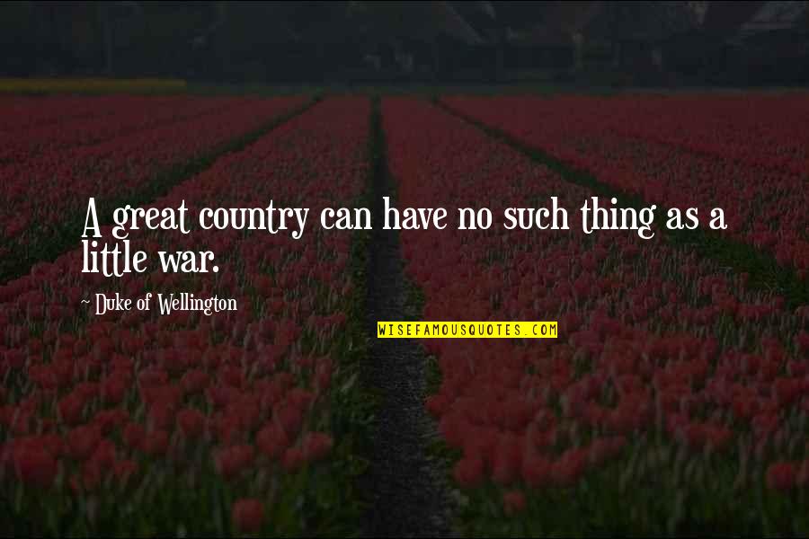 Fifing Quotes By Duke Of Wellington: A great country can have no such thing