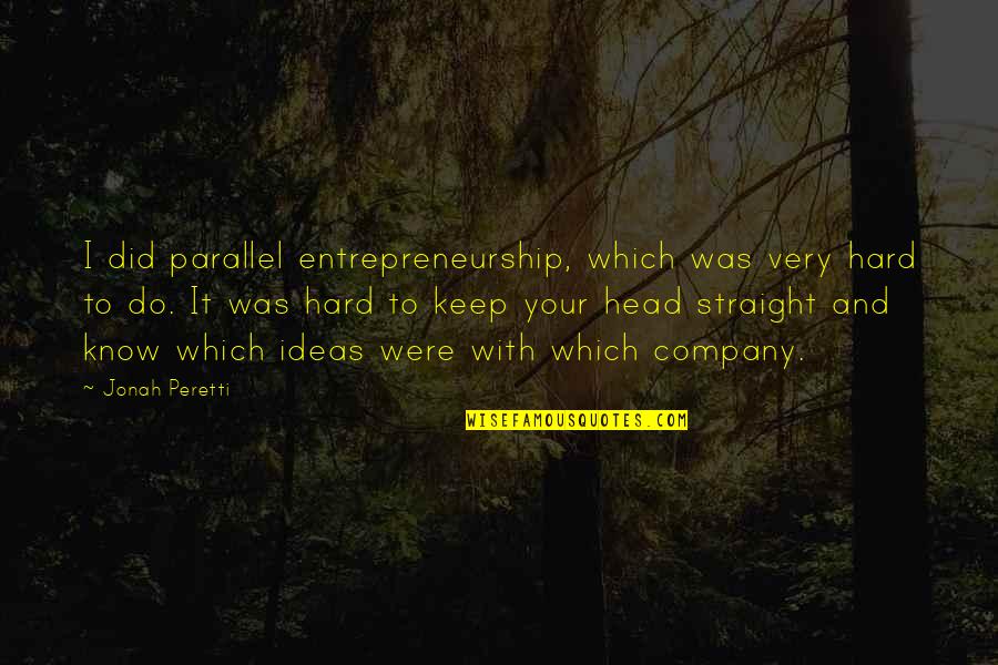 Fifing Quotes By Jonah Peretti: I did parallel entrepreneurship, which was very hard