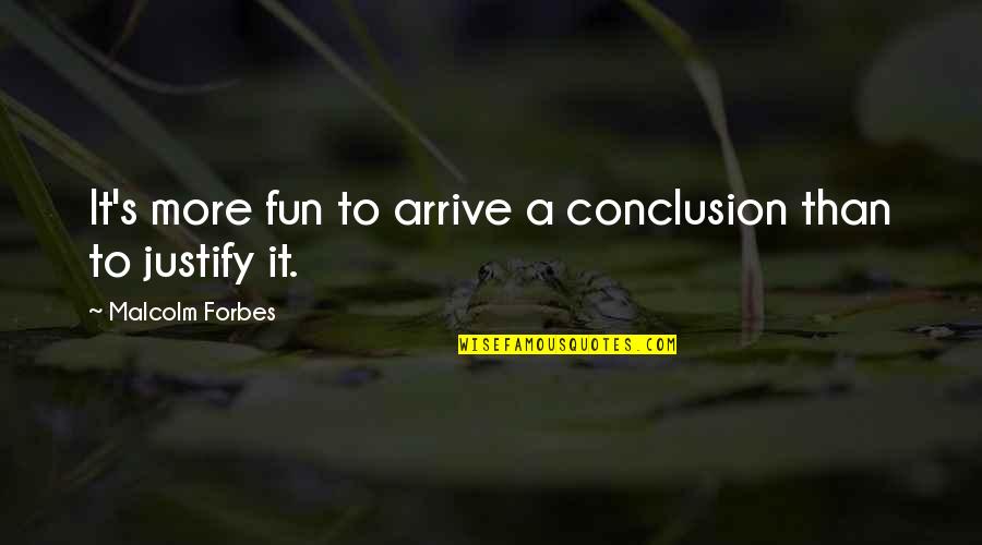 Fifita Glacier Quotes By Malcolm Forbes: It's more fun to arrive a conclusion than Fifita Glacier Quotes By Malcolm Forbes: It's more fun to arrive a conclusion than