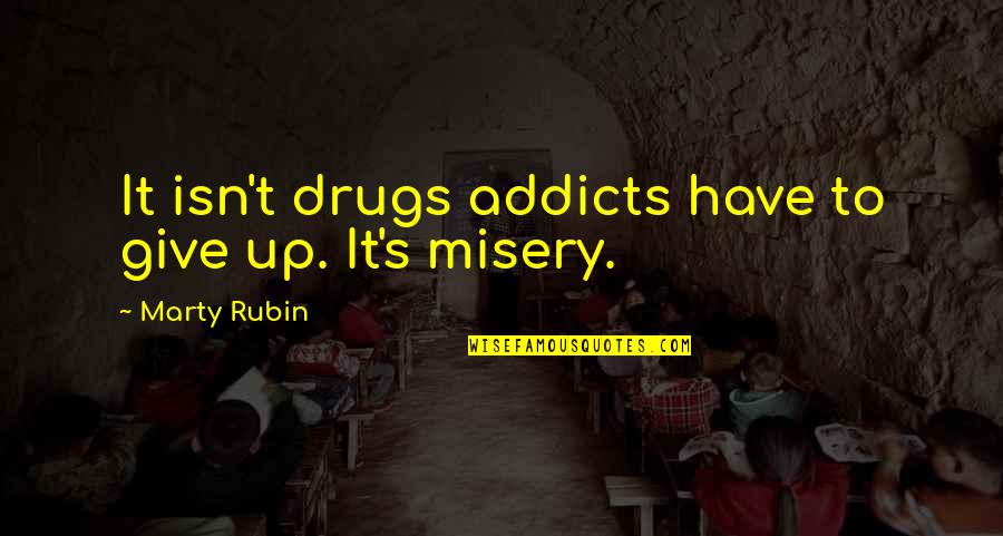 Fifke Quotes By Marty Rubin: It isn't drugs addicts have to give up.